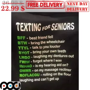 Texing For Seniors BFF Best Friend Fell BTW Bring The Wheelchair TTTYL Talk To You Louder Shirt