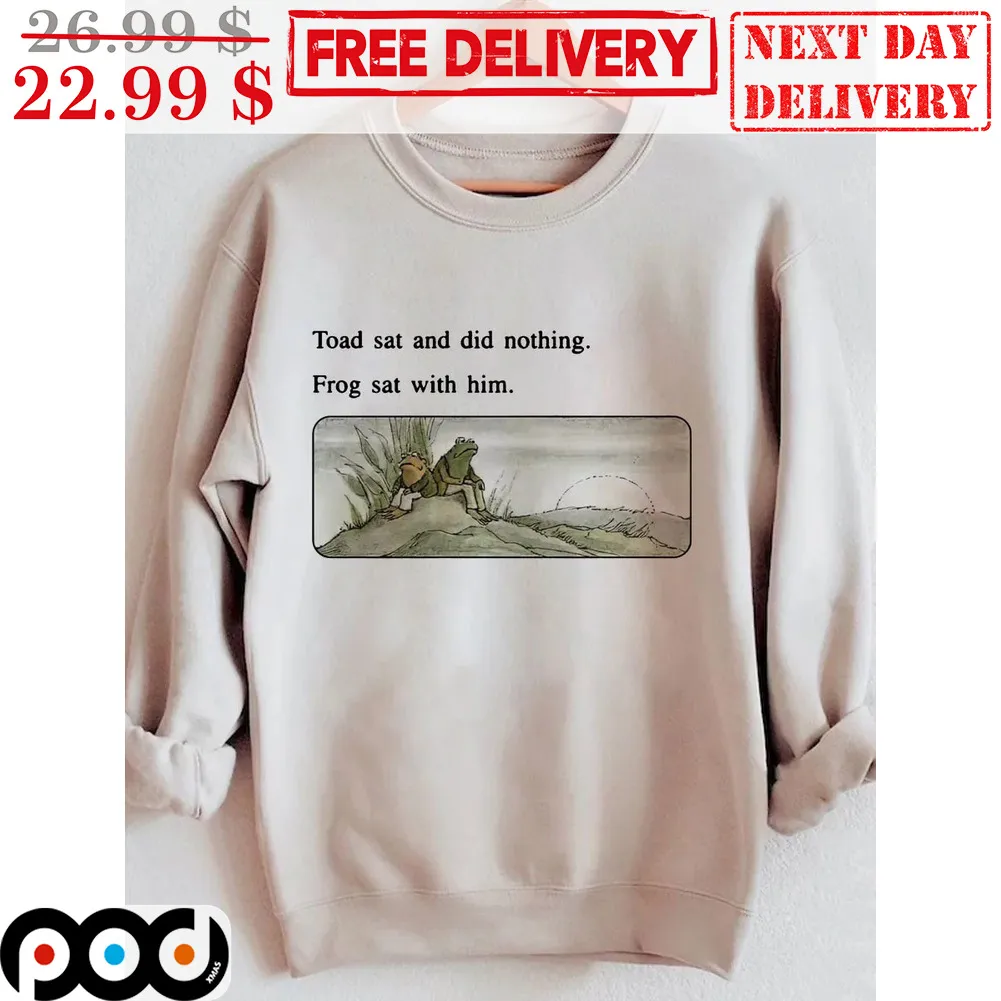 Toad Sat And Did Nothing Frog Sat With Him Shirt