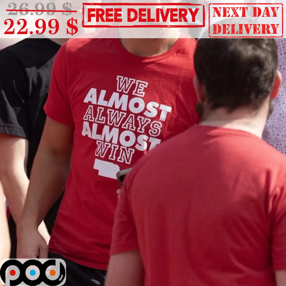 We Almost Always Almost Win Shirt