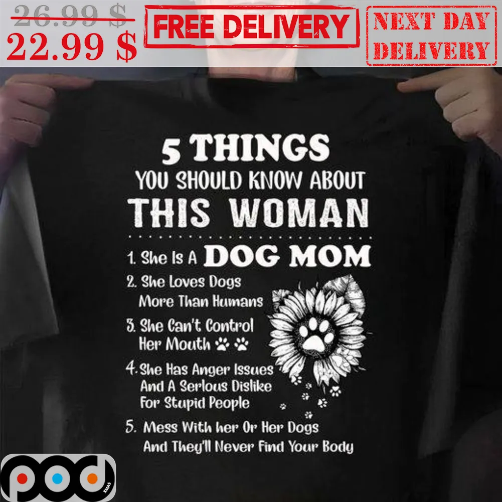 5 Things You Should Know About This Woman She Is A Dog Mom Shirt
