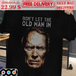 Clint Eastwood Don't Let The Old Man In Vintage Shirt