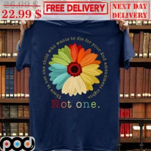 Daisy There Is Not One Child Who Wants To Die For Your 2nd Amendment Rights Not One Shirt