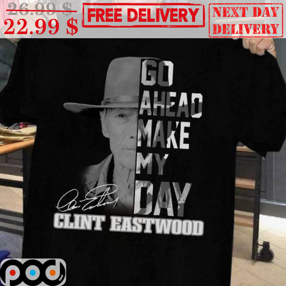 Go Ahead Make My Day Clint Eastwood Signature Shirt Go Ahead Make My Day Clint Eastwood Signature Shirt