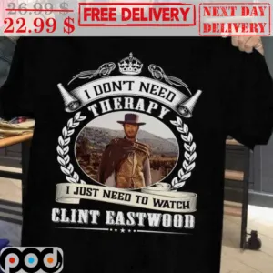 I Don't Need Therapy I Just Need To Watch Clint Eastwood Vintage Shirt
