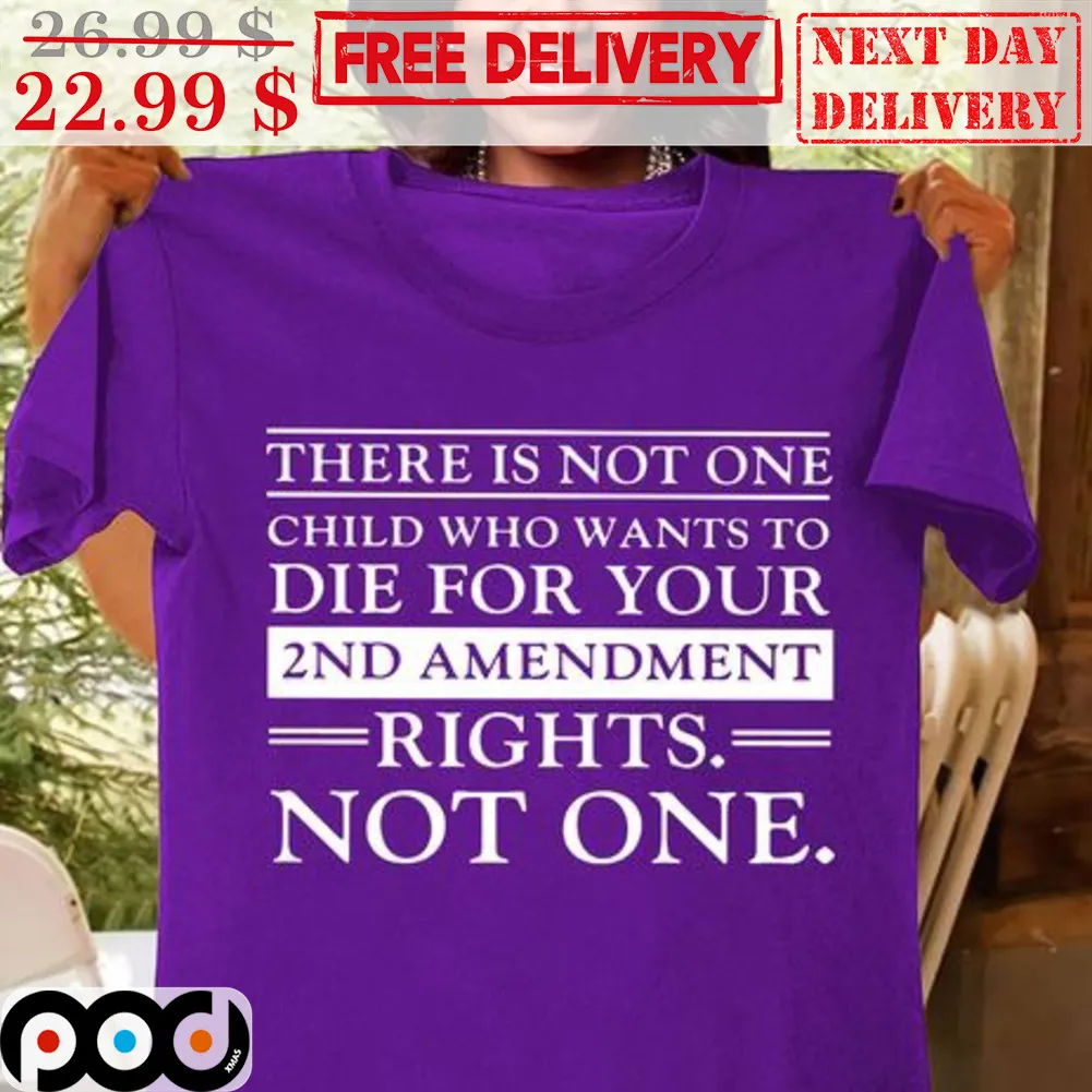 There Is Not One Child Who Wants To Die For Your 2nd Amendment Rights Not One Vintage Shirt