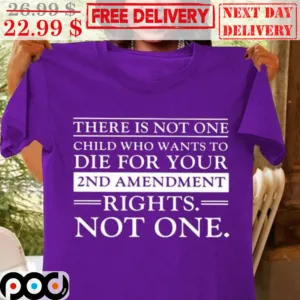 There Is Not One Child Who Wants To Die For Your 2nd Amendment Rights Not One Vintage Shirt