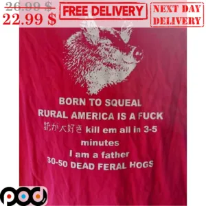 Wolf Born To Squeal Rural America Is A Fuck Kill Em All In 3-5 Minutes I Am A Father 30-50 Dead Feral Hogs Shirt