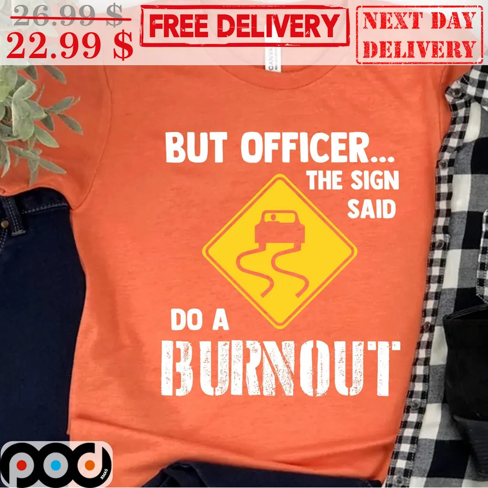 But Officer The Sign Said Do A Burnout Vintage Shirt