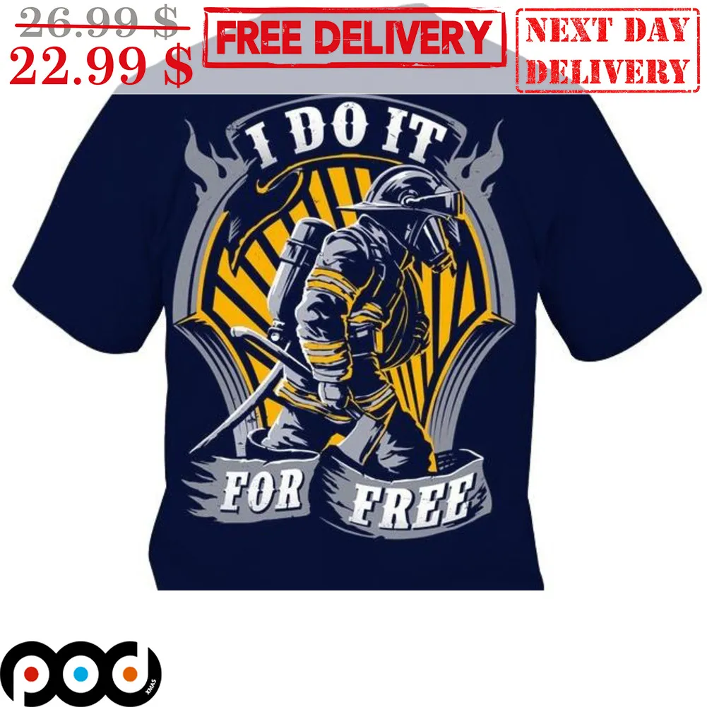 Firefighter I Do It For Free Shirt