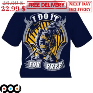 Firefighter I Do It For Free Shirt