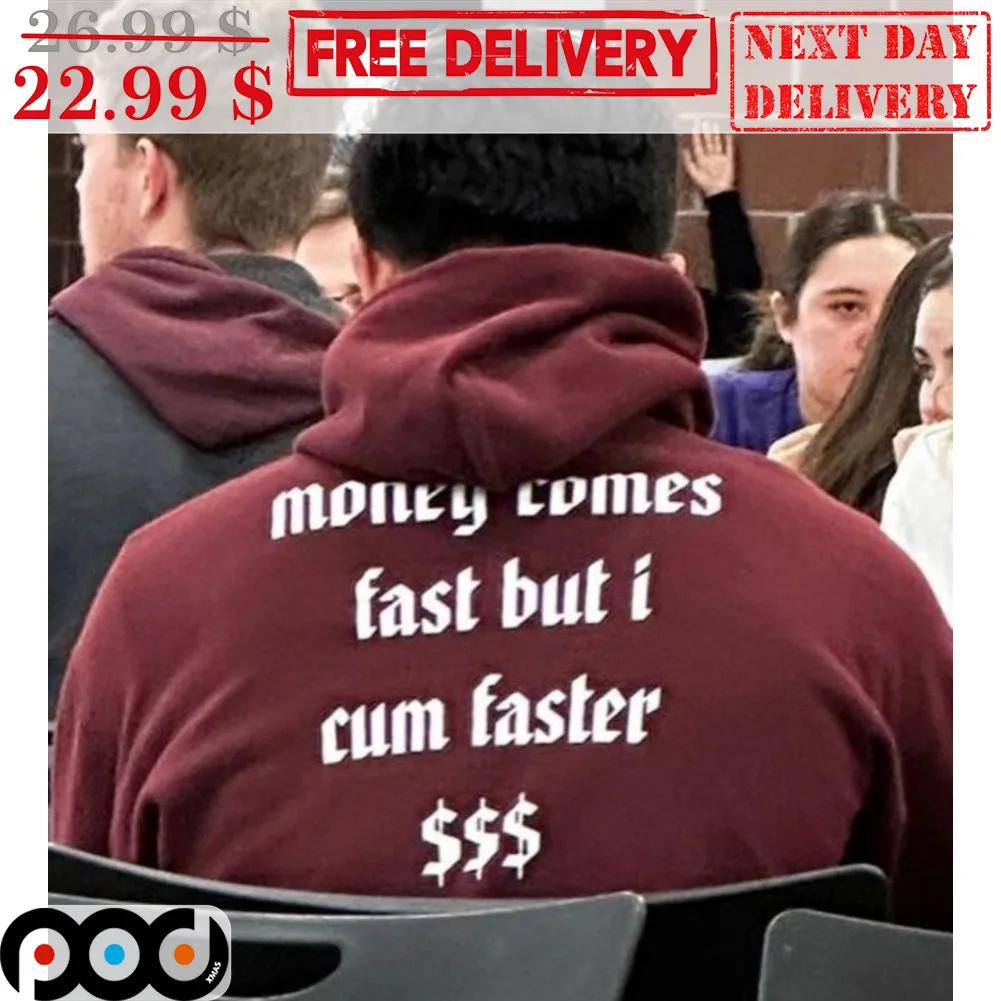 Money Comes Fast But I Cum Faster Shirt