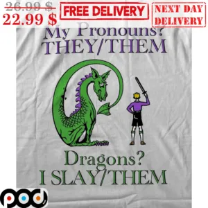 My Pronouns They Them Dragons I Slay Them Shirt