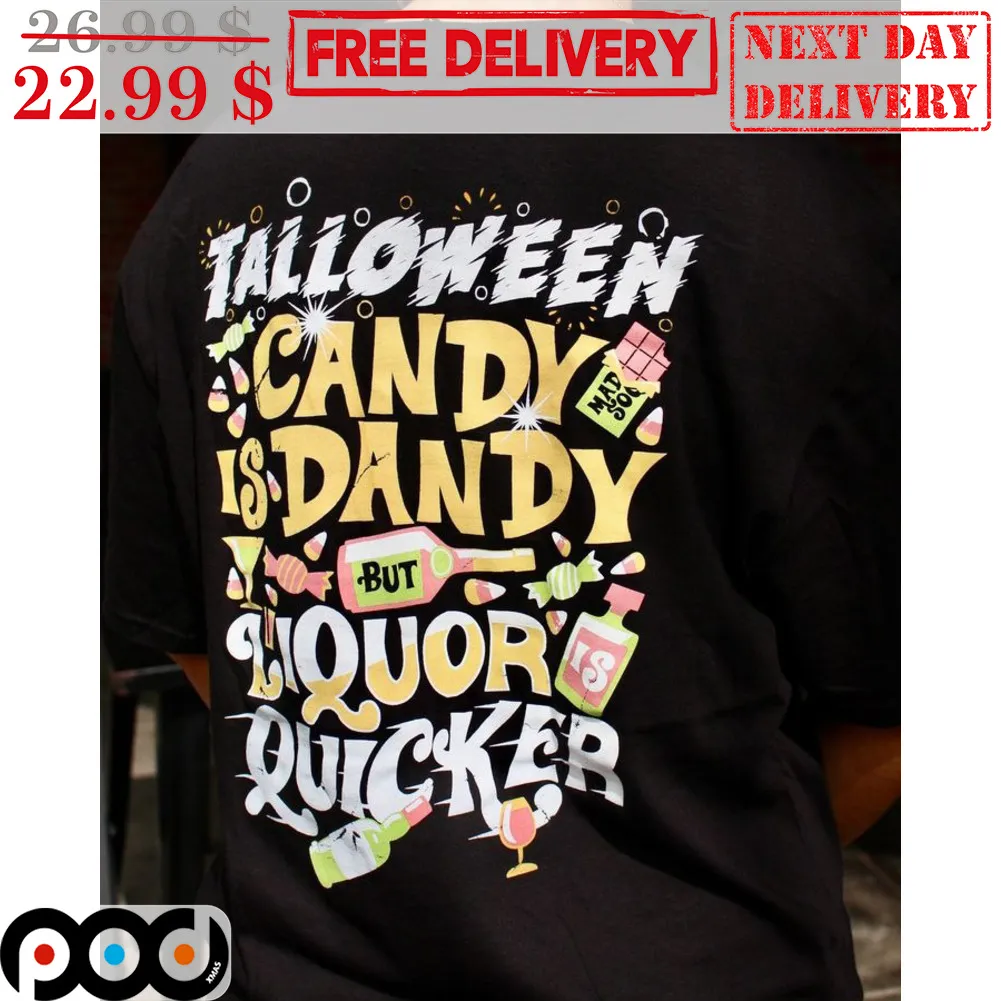 Talloween Candy Is Dandy But Liquor Is Quicker Shirt