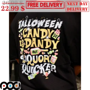 Talloween Candy Is Dandy But Liquor Is Quicker Shirt