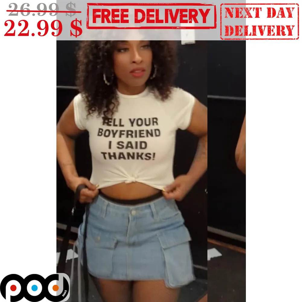 Tell Your Boyfriend I Said Thanks Shirt