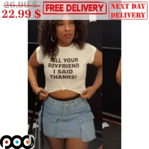 Tell Your Boyfriend I Said Thanks Shirt