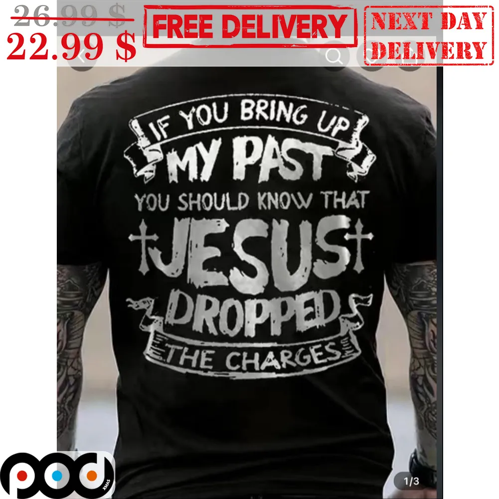 If You Bring Up My Past You Should Know That Jesus Dropped The Charges Vintage Shirt