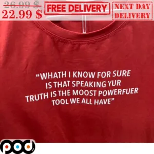 What I Know For Sure Is That Speaking Yur Truth Is The Moost Powerful Tool We All Have Shirt