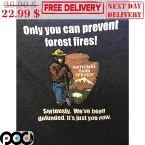 Wokey Only You Can Prevent Forest Fires National Park Service Shirt