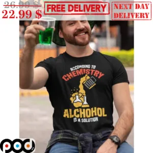 According To Chemistry Alchohol Is A Solution Vintage Shirt