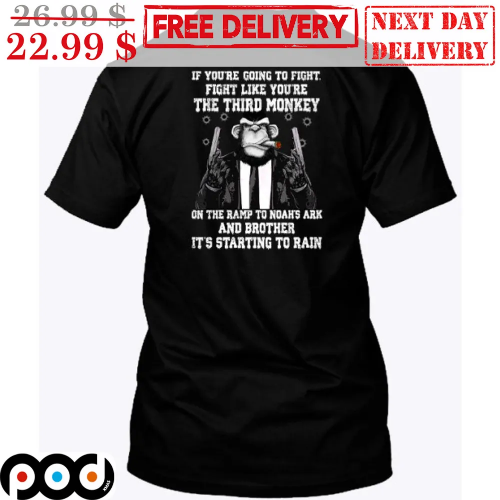 Gangster If You're Going To Fight Fight Like You're The Third Monkey On The Ramp To Noah's Ark And Brother It's Starting To Rain Vintage Shirt