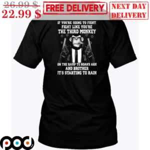 Gangster If You're Going To Fight Fight Like You're The Third Monkey On The Ramp To Noah's Ark And Brother It's Starting To Rain Vintage Shirt