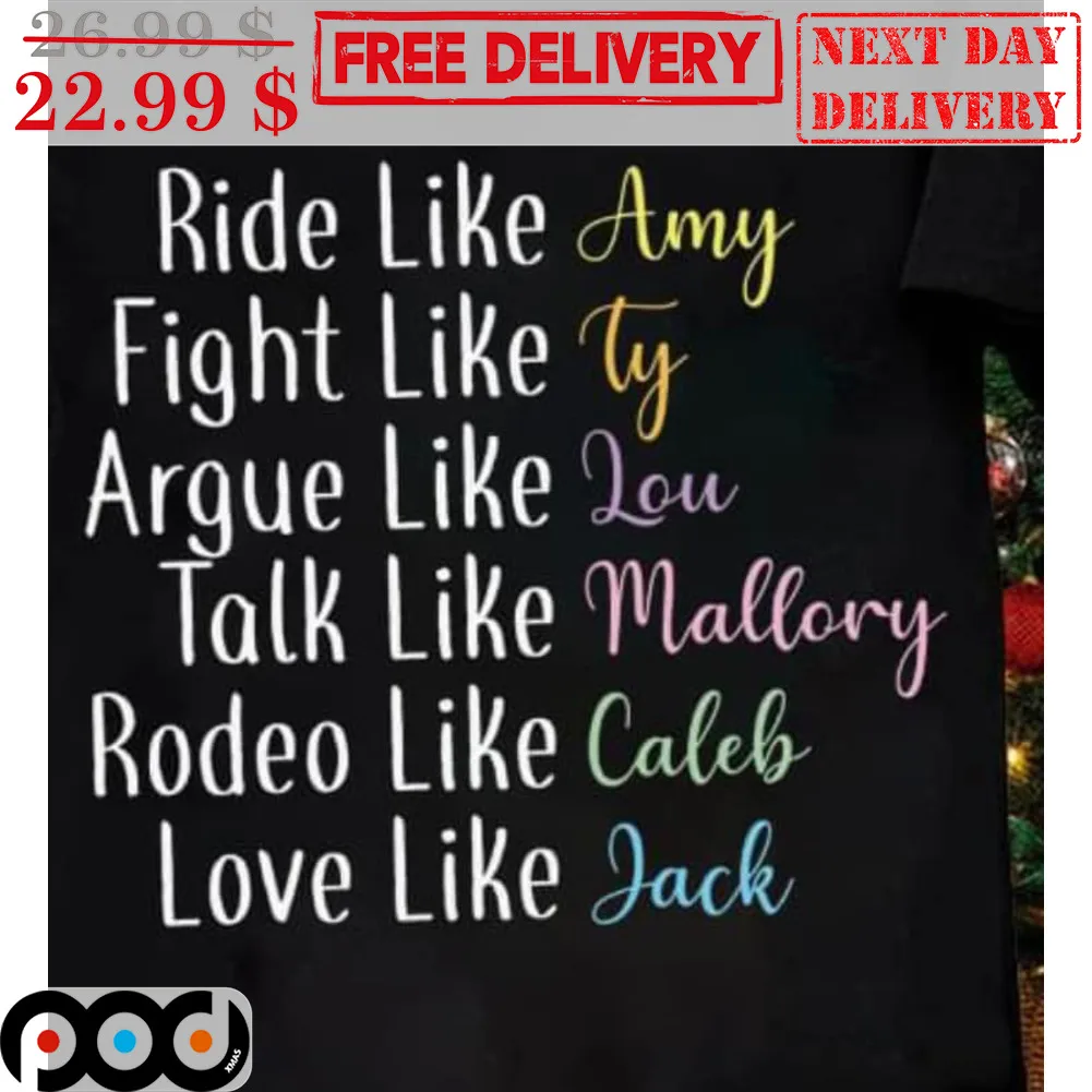 Ride Like Amy Fight Like Ty Argue Like Lou Talk Like Mallory Rodeo Like Caleb Love Live Jack Shirt