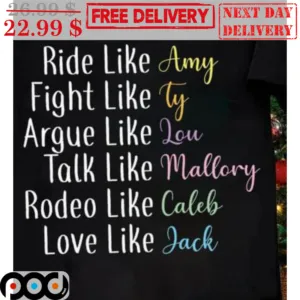 Ride Like Amy Fight Like Ty Argue Like Lou Talk Like Mallory Rodeo Like Caleb Love Live Jack Shirt