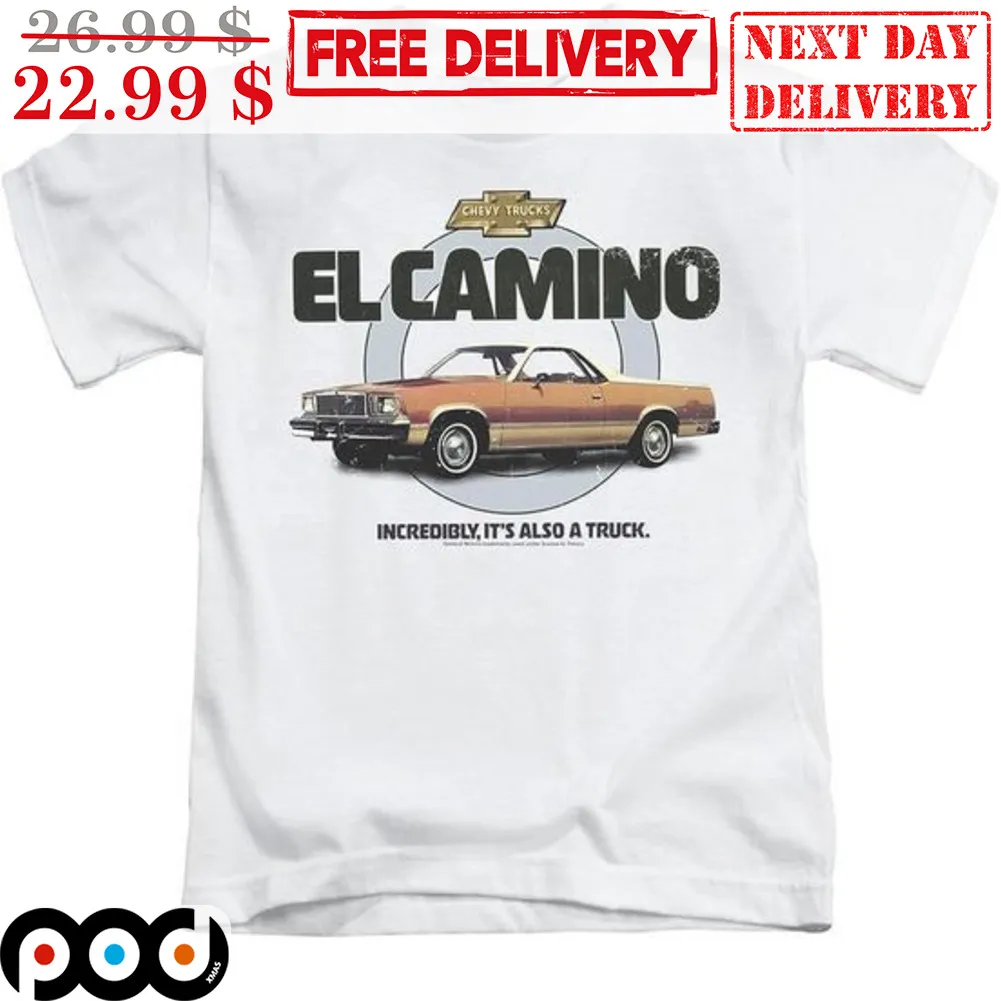 El Camino Incredibly It's Also A Truck Shirt