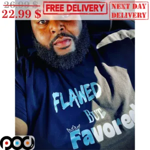 Flawed But Favored Shirt