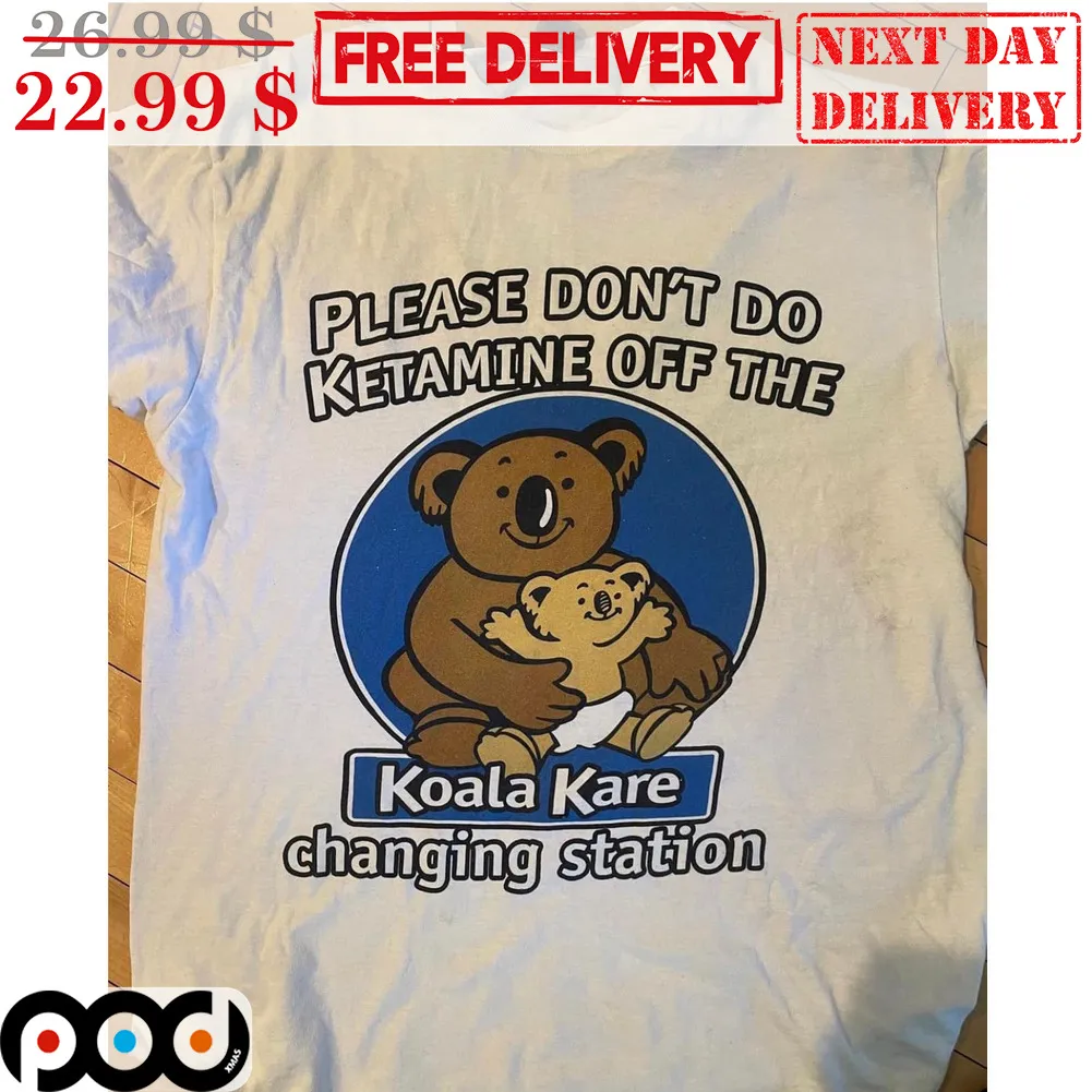 Koala Kare Please Don't Do Ketamine Off The Changing Station Shirt