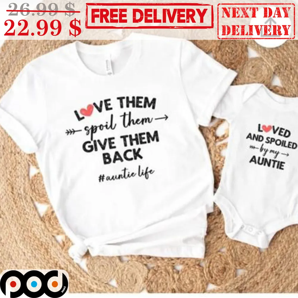 Love Them Spoil Them Give Them Back Auntie Life Shirt