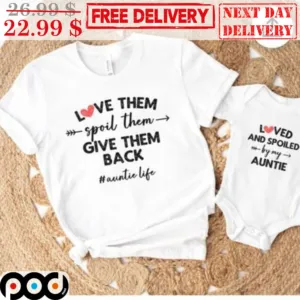 Love Them Spoil Them Give Them Back Auntie Life Shirt