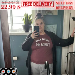 Thick Thighs Thin Patience Shirt