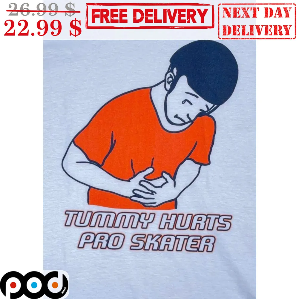 Tummy Hurts Pro Skater Shirt