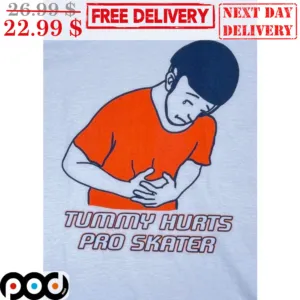 Tummy Hurts Pro Skater Shirt