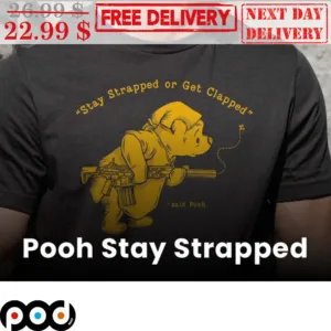 Winnie The Pooh Stay Strapped Or Get Clapped Shirt