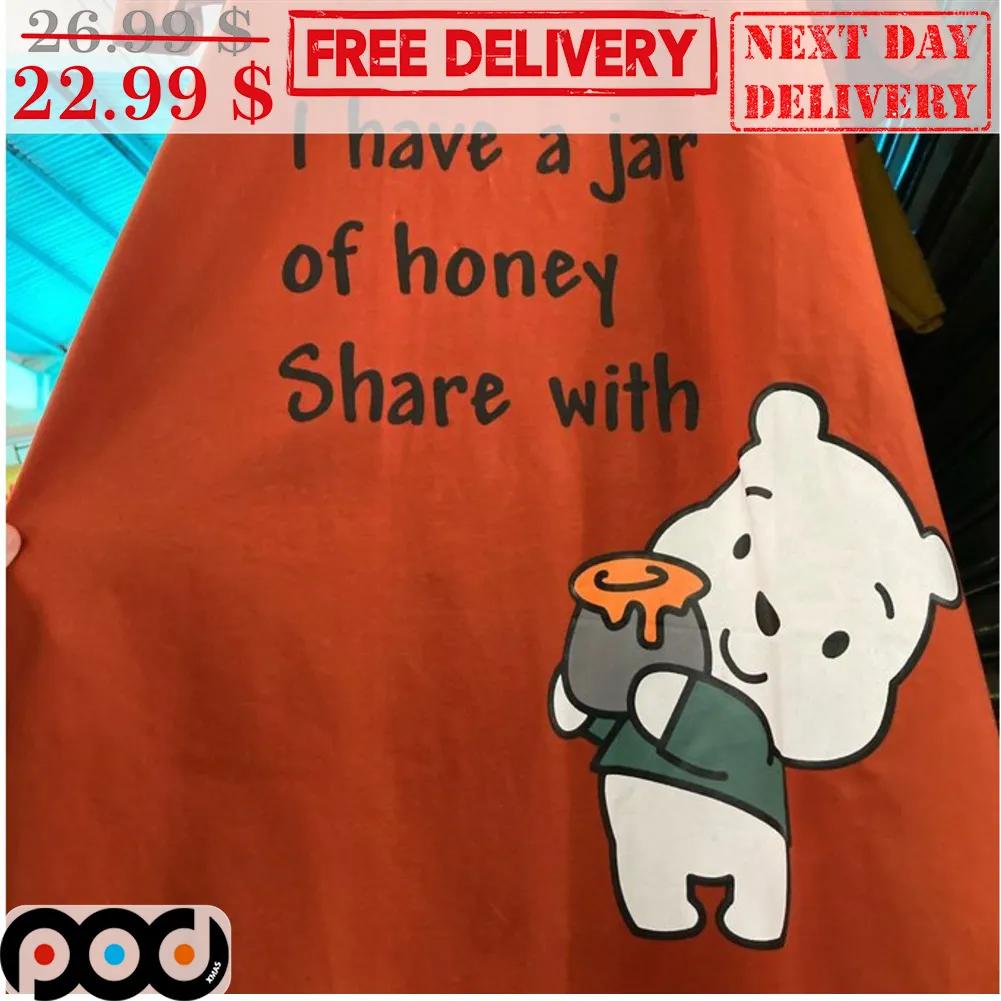 Bear I Have A Jar Of Honey Share With Shirt