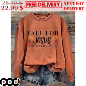 Fall For Jesus He Never Leaves Christian Shirt