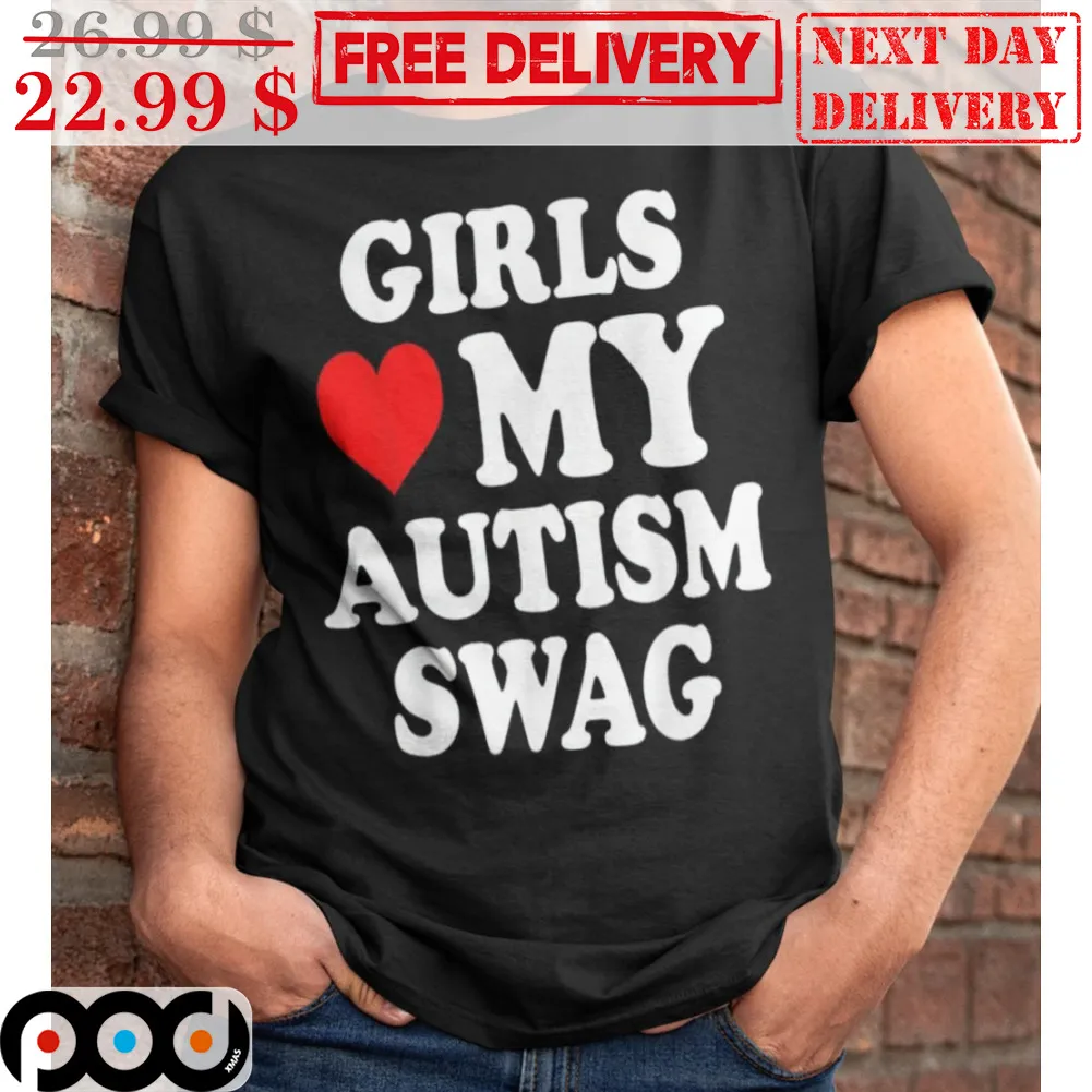 Girls Love My Autism Swag Shirt