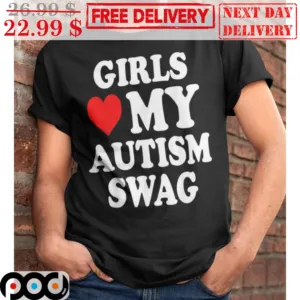 Girls Love My Autism Swag Shirt