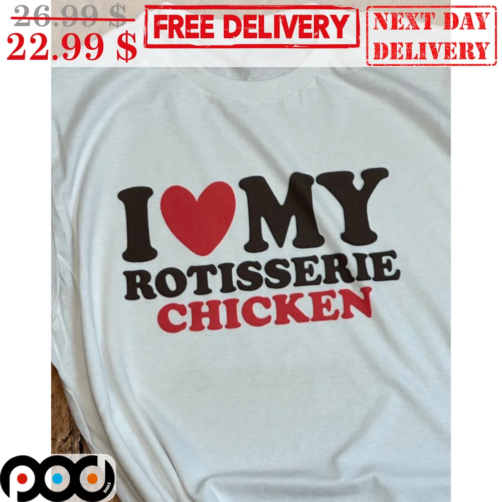 I Love My Rotisserie Chicken Shirt