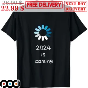Loading 2024 Is Coming Shirt