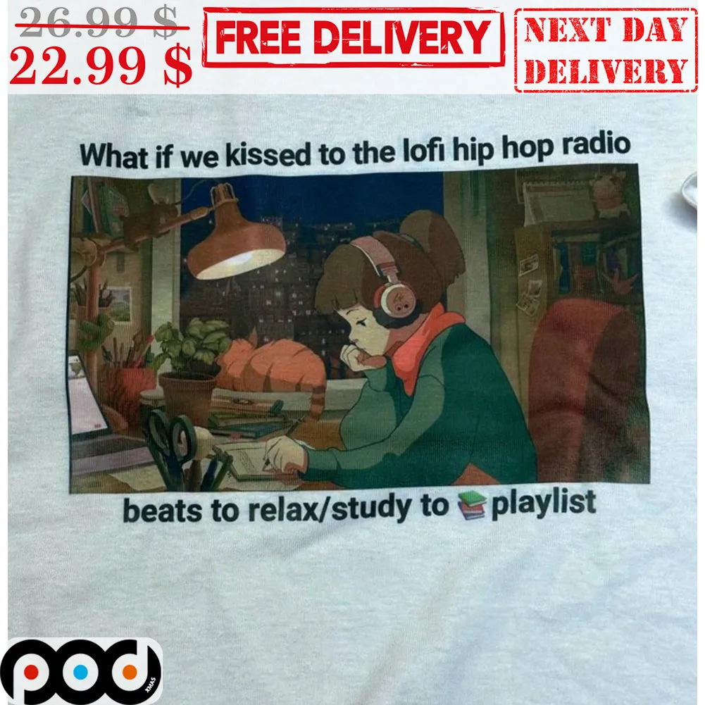 Lofi Study Girl What If We Kissed To The Lofi Hip Hop Radio Shirt