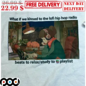 Lofi Study Girl What If We Kissed To The Lofi Hip Hop Radio Shirt