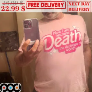 Now I Am Become Death The Destroyer Of Worlds Barbie Shirt