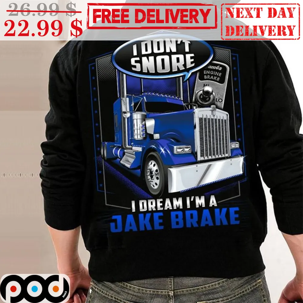 Truck I Don't Snore I Dream I'm A Jake Brake Shirt