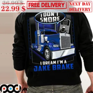 Truck I Don't Snore I Dream I'm A Jake Brake Shirt