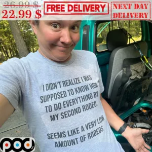 I Didn't Realize I Was Supposed To Know How To Do Everything By Second Rodeo Seems Like A Very Low Amount Of Rodeos Shirt