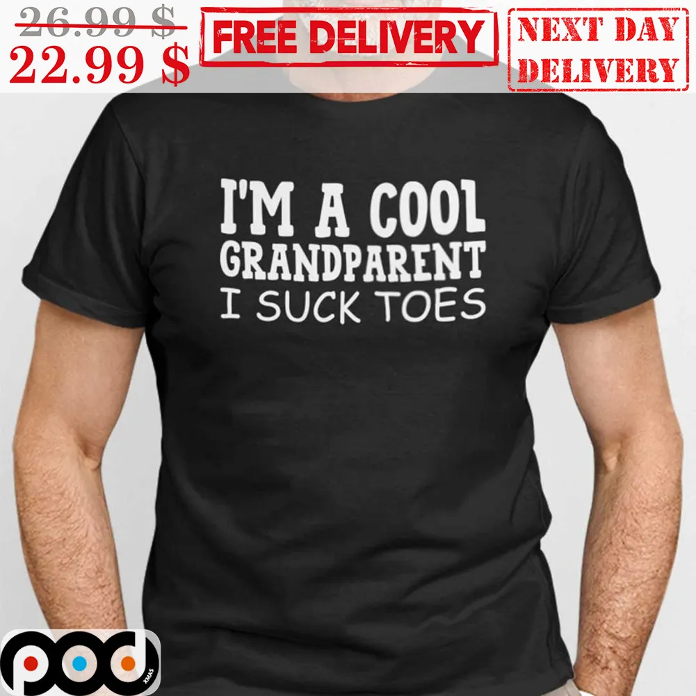 I'm A Cool Grandparent I Suck Toes Shirt